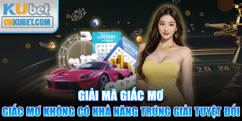 Các con số từ giấc mơ không có khả năng trúng giải tuyệt đối