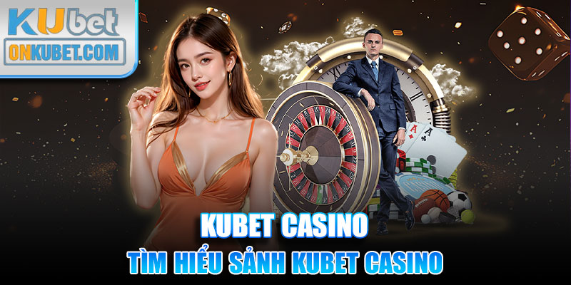 Tìm hiểu sảnh KUBET Casino